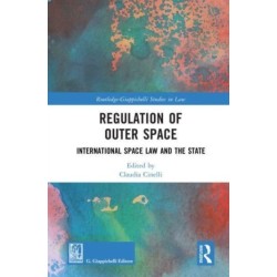 Regulation of Outer Space: International Space Law and the State