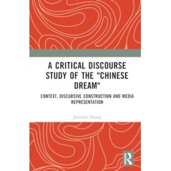 A Critical Discourse Study of the "Chinese Dream": Context, Discursive Construction, and Media Representation