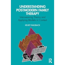 Understanding Postmodern Family Therapy: Interweaving Theory and Applying Models in Context