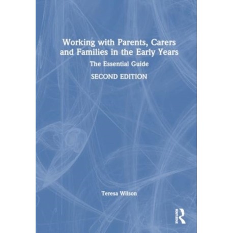 Working with Parents, Carers and Families in the Early Years: The Essential Guide