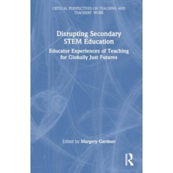 Disrupting Secondary STEM Education: Educator Experiences of Teaching for Globally Just Futures
