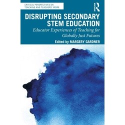 Disrupting Secondary STEM Education: Educator Experiences of Teaching for Globally Just Futures