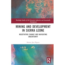 Mining and Development in Sierra Leone: Negotiating Change and Navigating Uncertainty