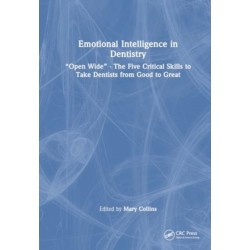 Emotional Intelligence in Dentistry: “Open Wide” - The Five Critical Skills to Take Dentists from Good to Great