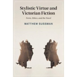 Stylistic Virtue and Victorian Fiction: Form, Ethics, and the Novel