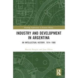 Industry and Development in Argentina: An Intellectual History, 1914–1980