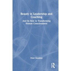 Beauty in Leadership and Coaching: And Its Role in Transforming Human Consciousness