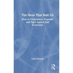 The Ideas That Rule Us: How to Understand, Organise and Fight Against Bad Economics