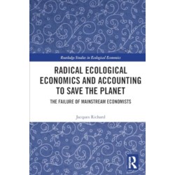 Radical Ecological Economics and Accounting to Save the Planet: The Failure of Mainstream Economists