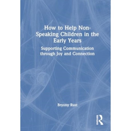 How to Help Non-Speaking Children in the Early Years: Supporting Communication through Joy and Connection