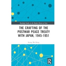 The Crafting of the Postwar Peace Treaty with Japan, 1945–1951