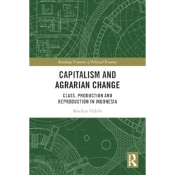 Capitalism and Agrarian Change: Class, Production and Reproduction in Indonesia