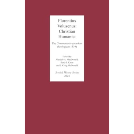 Florentius Volusenus: Christian Humanist: The  Commentatio quaedam theologica (1539)