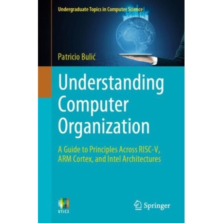 Understanding Computer Organization: A Guide to Principles Across RISC-V, ARM Cortex, and Intel Architectures