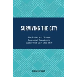 Surviving the City: The Italian and Chinese Immigrant Experiences in New York City, 1890-1970