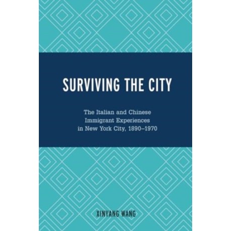 Surviving the City: The Italian and Chinese Immigrant Experiences in New York City, 1890-1970