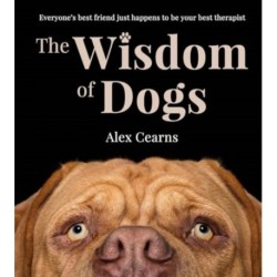 The Wisdom Of Dogs: The adorable and funny new book from the photographer behind the bestselling QUOKKA'S GUIDE TO HAPPINESS and ZEN DOGS: The adorable and funny new book from the photographer behind the bestselling QUOKKA'S GUIDE TO HAPPINESS and ZEN DOG