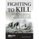 Fighting to Kill: The British Infantry Section in the Second World War