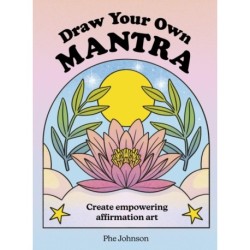 Draw Your Own Mantra: Create Empowering Affirmation Art