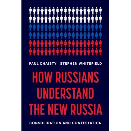 How Russians Understand the New Russia: Consolidation and Contestation