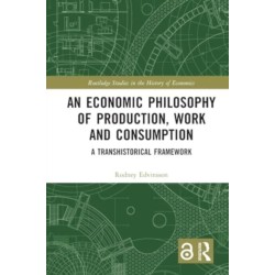 An Economic Philosophy of Production, Work and Consumption: A Transhistorical Framework