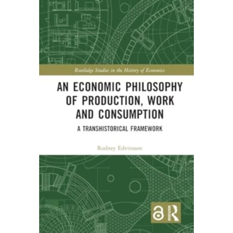 An Economic Philosophy of Production, Work and Consumption: A Transhistorical Framework