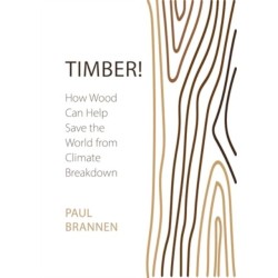 Timber!: How Wood Can Help Save the World from Climate Breakdown