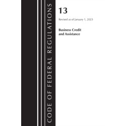 Code of Federal Regulations, Title 13 Business Credit and Assistance, Revised as of January 1, 2023
