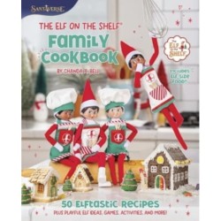 The Elf on the Shelf Family Cookbook: 50 Elftastic Recipes Plus Playful Elf Ideas, Games, Activities, and More!