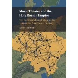 Music Theatre and the Holy Roman Empire: The German Musical Stage at the Turn of the Nineteenth Century