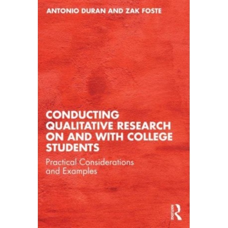 Conducting Qualitative Research on and with College Students: Practical Considerations and Examples