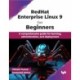 RedHat Enterprise Linux 9 for Beginners: A comprehensive guide for learning, administration, and deployment