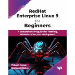 RedHat Enterprise Linux 9 for Beginners: A comprehensive guide for learning, administration, and deployment