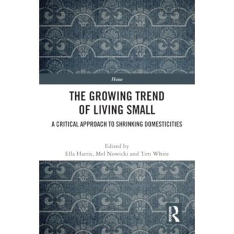 The Growing Trend of Living Small: A Critical Approach to Shrinking Domesticities