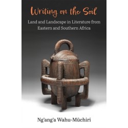 Writing on the Soil: Land and Landscape in Literature from Eastern and Southern Africa