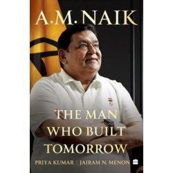 A.M. Naik: The Man Who Built Tomorrow