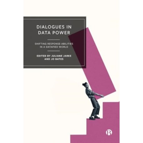Dialogues in Data Power: Shifting Response-abilities in a Datafied World