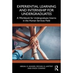 Experiential Learning and Internship for Undergraduates: A Workbook for Undergraduate Interns in the Human Services Field