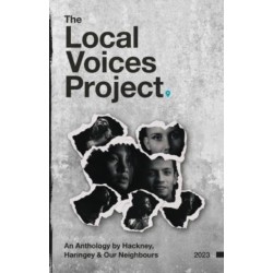 The Local Voices Project: An Anthology by Hackney, Haringey & Our Neighbours