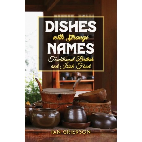 Dishes with Strange Names: Traditional British and Irish Food