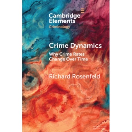 Crime Dynamics: Why Crime Rates Change Over Time