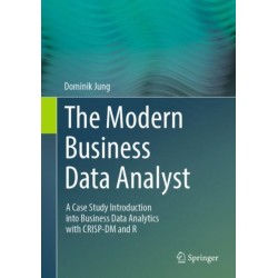 The Modern Business Data Analyst: A Case Study Introduction into Business Data Analytics with CRISP-DM and R