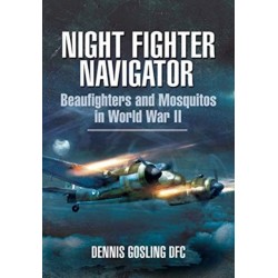 Night Fighter Navigator: Beaufighters and Mosquitos in WWII