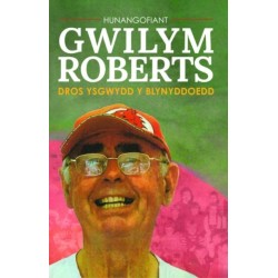 Hunangofiant Gwilym Roberts - Dros ysgwydd y blynyddoedd: Dros ysgwydd y blynyddoedd