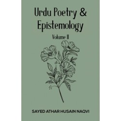 Urdu Poetry & Epistemology – Volume II