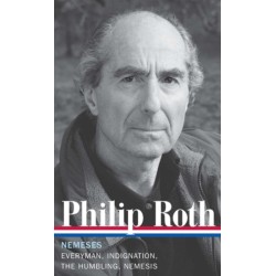 Philip Roth: Nemeses (LOA -237): Everyman / Indignation / The Humbling / Nemesis