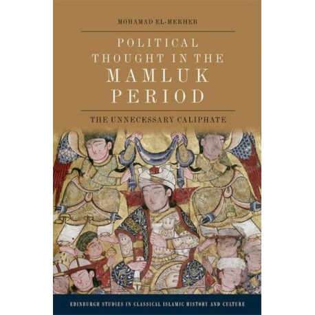 Political Thought in the Mamluk Period: The Unnecessary Caliphate