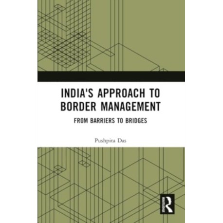 India's Approach to Border Management: From Barriers to Bridges