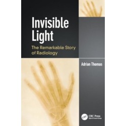 Invisible Light: The Remarkable Story of Radiology