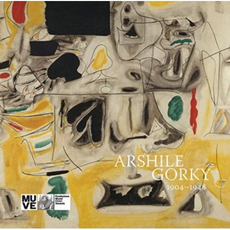 Arshile Gorky: 1904-1948: 1904 1948